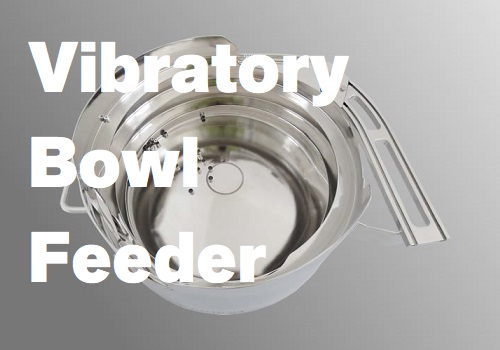 Designing an Efficient Vibratory Bowl Feeder: A Comprehensive Guide
